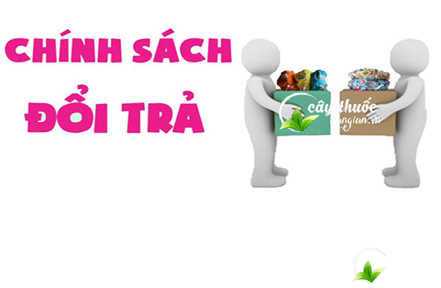 Cây Thuốc Dân Gian luôn có chính sách đổi trả hàng hóa phù hợp