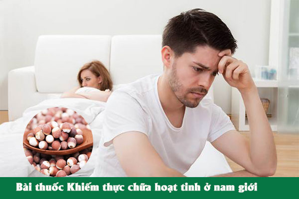Bài thuốc Khiếm thực chữa chứng hoạt tinh ở nam giới